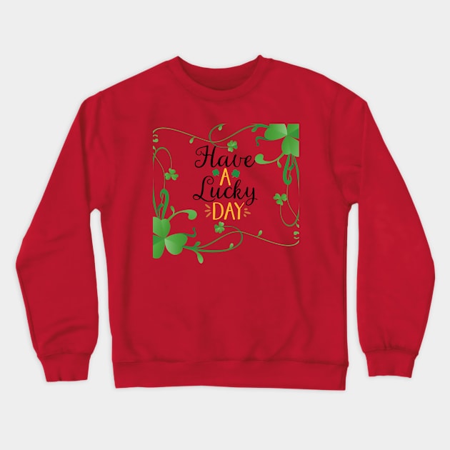 Have a lucky. Day Crewneck Sweatshirt by HAFFA